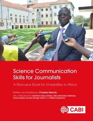 Tudományos kommunikációs készségek újságíróknak: Forráskönyv afrikai egyetemek számára - Science Communication Skills for Journalists: A Resource Book for Universities in Africa