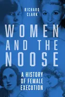 A nők és a hurok - A női kivégzés története - Women and the Noose - A History of Female Execution