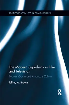 A modern szuperhős a filmben és a televízióban: Népszerű műfaj és az amerikai kultúra - The Modern Superhero in Film and Television: Popular Genre and American Culture