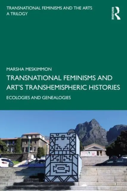 Transznacionális feminizmusok és a művészet féltekén túli történetei: Ökológiák és genealógiák - Transnational Feminisms and Art's Transhemispheric Histories: Ecologies and Genealogies