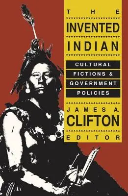 A feltalált indián: Kulturális fikciók és kormányzati politikák - The Invented Indian: Cultural Fictions and Government Policies