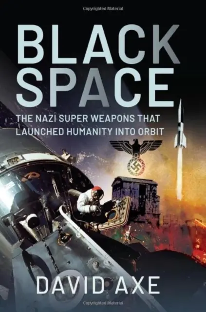 Black Space: A náci szuperfegyverek, amelyek pályára állították az emberiséget - Black Space: The Nazi Superweapons That Launched Humanity Into Orbit