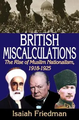 British Miscalculations: A muszlim nacionalizmus felemelkedése, 1918-1925 - British Miscalculations: The Rise of Muslim Nationalism, 1918-1925