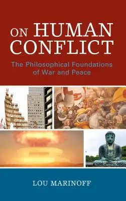 Az emberi konfliktusokról: A háború és a béke filozófiai alapjai - On Human Conflict: The Philosophical Foundations of War and Peace