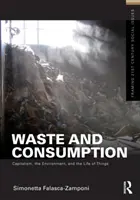 Hulladék és fogyasztás - A kapitalizmus, a környezet és a dolgok élete - Waste and Consumption - Capitalism, the Environment, and the Life of Things