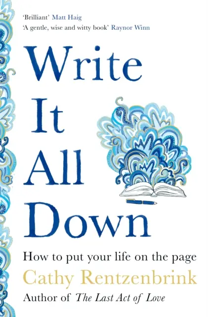 Írj le mindent - Hogyan írd le az életed a lapra? - Write It All Down - How to Put Your Life on the Page