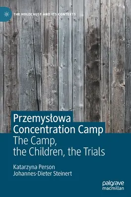 Przemyslowa koncentrációs tábor: A tábor, a gyerekek, a perek - Przemyslowa Concentration Camp: The Camp, the Children, the Trials