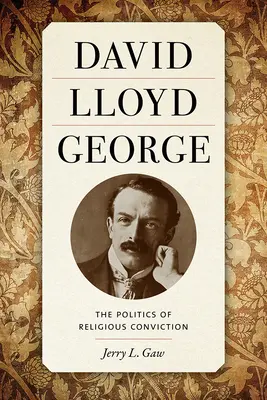 David Lloyd George: A vallási meggyőződés politikája - David Lloyd George: The Politics of Religious Conviction