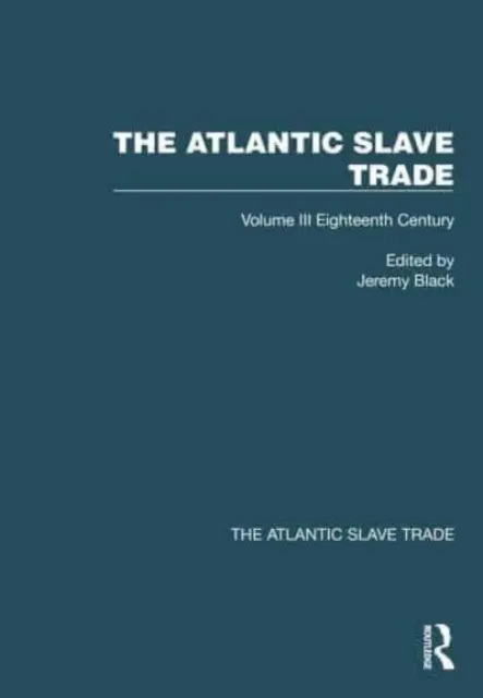 Az atlanti rabszolgakereskedelem: kötet III. kötet Tizennyolcadik század - The Atlantic Slave Trade: Volume III Eighteenth Century