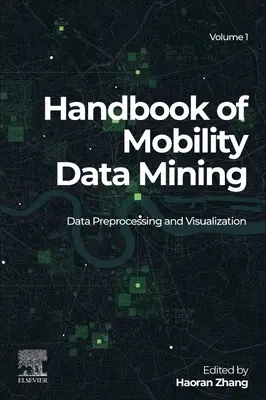 Mobilitási adatbányászat kézikönyve, 1. kötet: Adatelőfeldolgozás és vizualizáció - Handbook of Mobility Data Mining, Volume 1: Data Preprocessing and Visualization