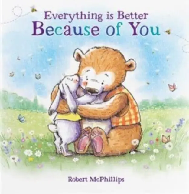 Minden jobb miattad - Egy szívhez szóló ajándékkönyv egy különleges embernek - Everything Is Better Because Of You - A heartfelt gift book for someone special