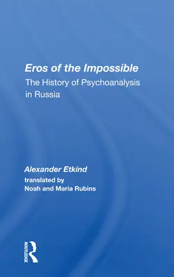 A lehetetlen erósza: A pszichoanalízis története Oroszországban - Eros Of The Impossible: The History Of Psychoanalysis In Russia