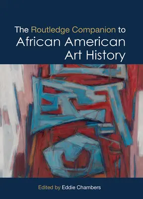 The Routledge Companion to African American Art History (Az afroamerikai művészettörténet kísérője) - The Routledge Companion to African American Art History