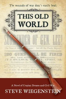 Ez a régi világ: Egy regény utópisztikus álmokról és polgárháborúról - This Old World: A Novel of Utopian Dreams and Civil War