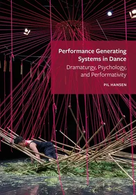 Előadást generáló rendszerek a táncban: Dramaturgia, pszichológia és performativitás - Performance Generating Systems in Dance: Dramaturgy, Psychology, and Performativity