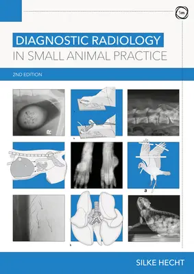 Diagnosztikai radiológia a kisállat-gyakorlatban 2. kiadás - Diagnostic Radiology in Small Animal Practice 2nd Edition