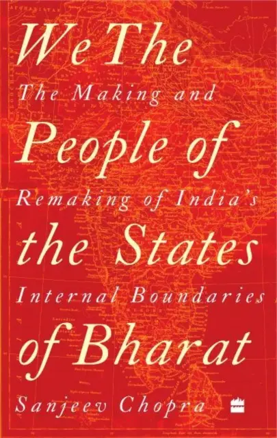 Mi, Bharat államainak népe - India belső határainak kialakítása és újjáalakítása - We, the People of the States of Bharat - The Making and Remaking of India's Internal Boundaries