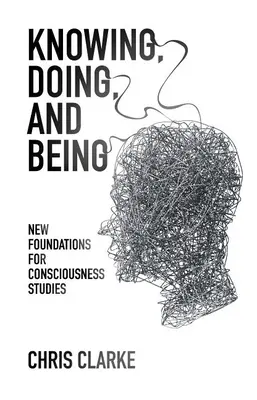 Tudás, cselekvés és létezés: A tudatosságtudományok új alapjai - Knowing, Doing, and Being: New Foundations for Consciousness Studies