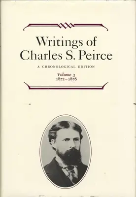 Charles S. Peirce írásai: A Chronological Edition, 3. kötet: 1872-1878 - Writings of Charles S. Peirce: A Chronological Edition, Volume 3: 1872-1878