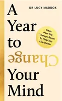 Év, hogy megváltoztasd az elmédet - Ötletek a terápiás szobából, amelyek segítenek jobban élni (Maddox Dr. Lucy (szerző)) - Year to Change Your Mind - Ideas from the Therapy Room to Help You Live Better (Maddox Dr Lucy (author))