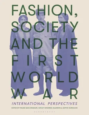 Divat, társadalom és az első világháború: nemzetközi perspektívák - Fashion, Society, and the First World War: International Perspectives