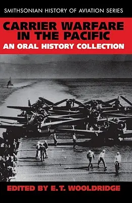 Carrier Warfare in the Pacific: Szóbeli történeti gyűjtemény - Carrier Warfare in the Pacific: An Oral History Collection