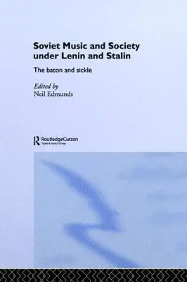 Szovjet zene és társadalom Lenin és Sztálin alatt: A bot és a sarló - Soviet Music and Society Under Lenin and Stalin: The Baton and Sickle