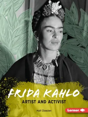 Frida Kahlo: Kahlo Kahlo: Művész és aktivista - Frida Kahlo: Artist and Activist