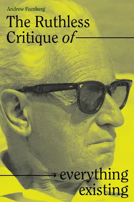 Minden létező kíméletlen kritikája: Természet és forradalom Marcuse praxisfilozófiájában - The Ruthless Critique of Everything Existing: Nature and Revolution in Marcuse's Philosophy of Praxis