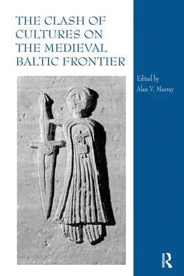 A kultúrák összecsapása a középkori balti határon - The Clash of Cultures on the Medieval Baltic Frontier