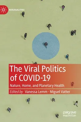 A Covid-19 vírusos politikája: Természet, otthon és a bolygó egészsége - The Viral Politics of Covid-19: Nature, Home, and Planetary Health