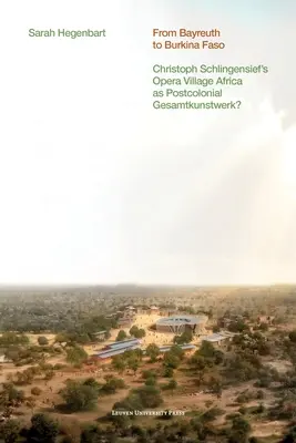 Bayreuthtól Burkina Fasóig: Christoph Schlingensief Opera Village Africa mint posztkoloniális Gesamtkunstwerk? - From Bayreuth to Burkina Faso: Christoph Schlingensief's Opera Village Africa as Postcolonial Gesamtkunstwerk?