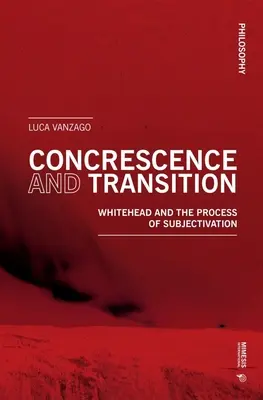 Konkreszcencia és átmenet: Whitehead és a szubjektiváció folyamata - Concrescence and Transition: Whitehead and the Process of Subjectivation