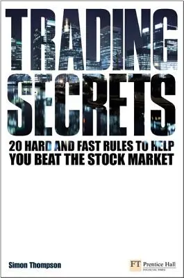 Kereskedési titkok - 20 kemény és gyors szabály, amelyek segítségével legyőzheti a tőzsdét - Trading Secrets - 20 hard and fast rules to help you beat the stock market