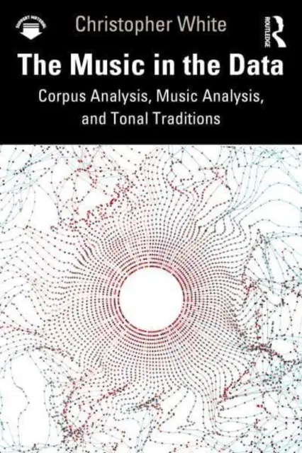 A zene az adatokban: Korpuszelemzés, zeneelemzés és tonális hagyományok - The Music in the Data: Corpus Analysis, Music Analysis, and Tonal Traditions