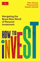 Hogyan fektessünk be - A személyes befektetés bátor, új világában való eligazodás - How to Invest - Navigating the brave new world of personal investment