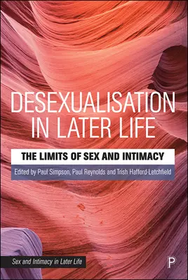 Desexualizáció a későbbi életkorban: A szex és az intimitás határai - Desexualisation in Later Life: The Limits of Sex and Intimacy