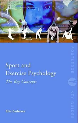 Sport- és edzéspszichológia: A legfontosabb fogalmak - Sport and Exercise Psychology: The Key Concepts