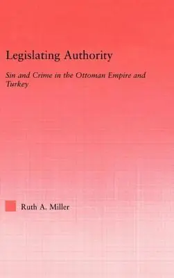 Jogalkotó hatóság: Bűn és bűnözés az Oszmán Birodalomban és Törökországban - Legislating Authority: Sin and Crime in the Ottoman Empire and Turkey