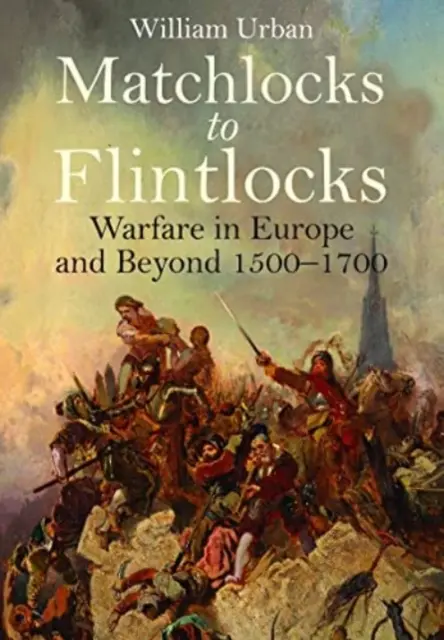 A gyufaszálaktól a kovás puskákig: Háborúzás Európában és azon túl, 1500-1700 - Matchlocks to Flintlocks: Warfare in Europe and Beyond, 1500-1700