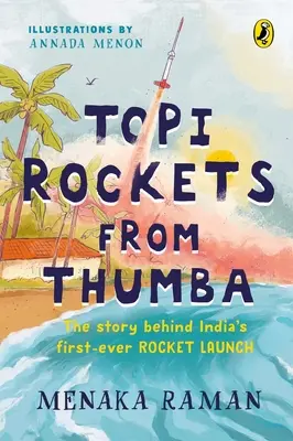 Topi rakéták a Thumbából: The Story Behind India's First Ever Rocket Launch (Meet Vikram Sarabhai, Learn about Rockets and Travel Back in Time i - Topi Rockets from Thumba: The Story Behind India's First Ever Rocket Launch (Meet Vikram Sarabhai, Learn about Rockets and Travel Back in Time i