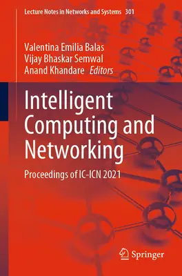 Intelligens számítástechnika és hálózatépítés: Proceedings of IC-Icn 2021 - Intelligent Computing and Networking: Proceedings of IC-Icn 2021