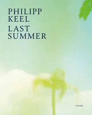 Philipp Keel: Keel: Last Summer - Philipp Keel: Last Summer