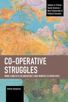 Kooperatív küzdelmek: Munkakonfliktusok az argentin új munkásszövetkezetekben - Co-Operative Struggles: Work Conflicts in Argentina's New Worker Co-Operatives