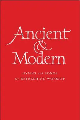 Ősi és modern, dallamkiadás: Hymns and Songs for Refreshing Worship (Himnuszok és dalok a felfrissítő istentisztelethez) - Ancient & Modern, Melody Edition: Hymns and Songs for Refreshing Worship