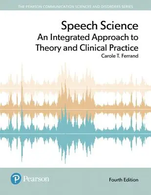Beszédtudomány: Az elmélet és a klinikai gyakorlat integrált megközelítése - Speech Science: An Integrated Approach to Theory and Clinical Practice