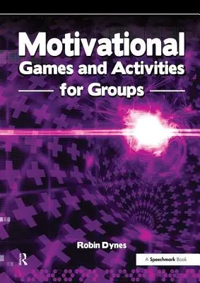 Motivációs játékok és tevékenységek csoportoknak: Gyakorlatok az energizáláshoz, lelkesítéshez és inspiráláshoz - Motivational Games and Activities for Groups: Exercises to Energise, Enthuse and Inspire