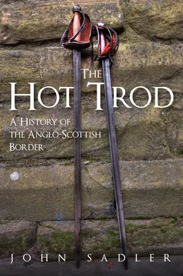 The Hot Trod: Az angol-skót határ története - The Hot Trod: A History of the Anglo-Scottish Border