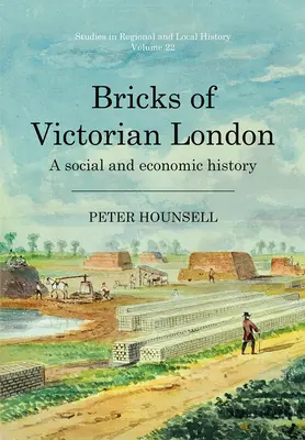 A viktoriánus London téglái: A Social and Economic History 22. kötet - Bricks of Victorian London: A Social and Economic History Volume 22