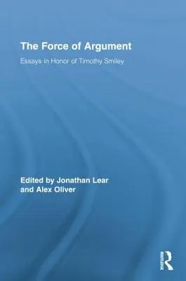 Az érvelés ereje: Esszék Timothy Smiley tiszteletére - The Force of Argument: Essays in Honor of Timothy Smiley